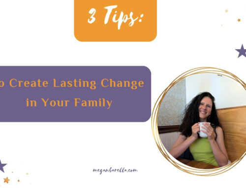 3 Tips to Create Lasting Family Change
